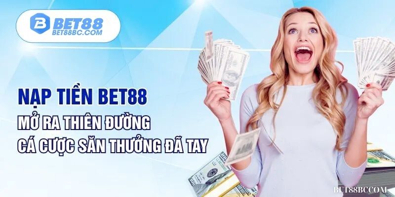 lý do nên chọn nạp tiền bet88