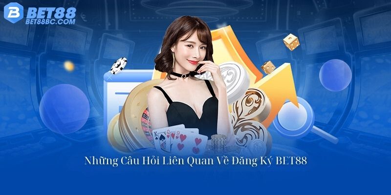 câu hỏi liên quan về đăng ký bet88