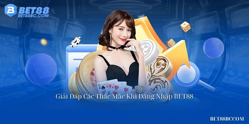 giải đáp thắc mắc khi đăng nhập bet88