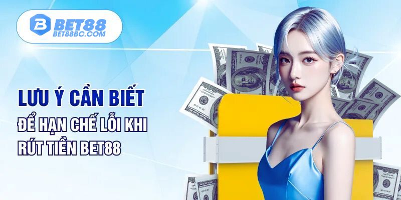 những lưu ý khi rút tiền bet88