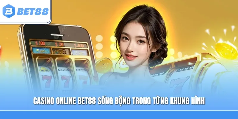 Casino online Bet88 sống động trong từng khung hình
