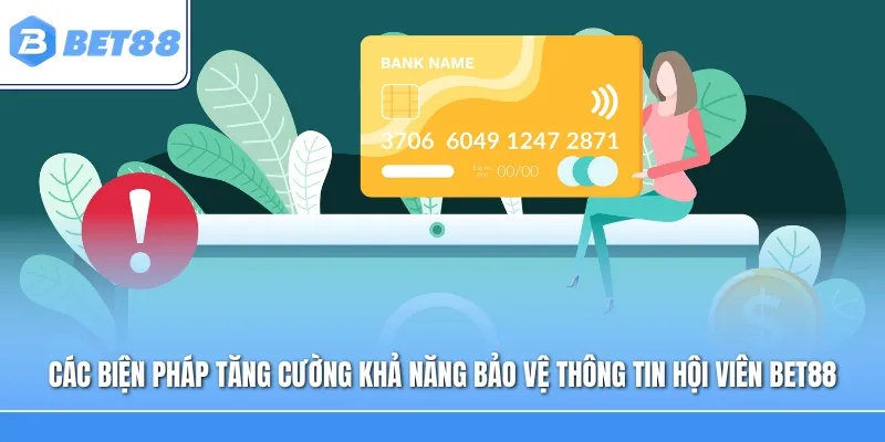 Các biện pháp được đề cập nhằm tăng cường khả năng bảo vệ thông tin hội viên Bet88