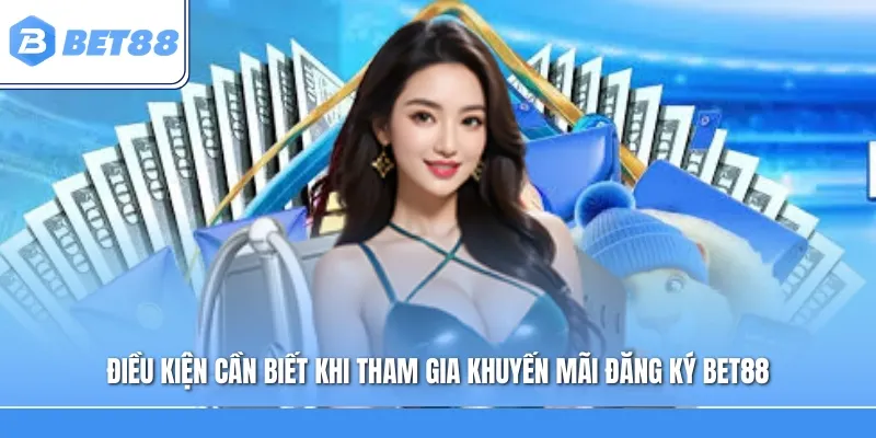 Điều kiện cần biết khi tham gia khuyến mãi đăng ký Bet88