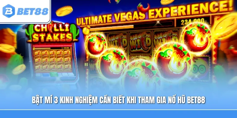 Bật mí 3 kinh nghiệm cần biết khi tham gia nổ hũ Bet88