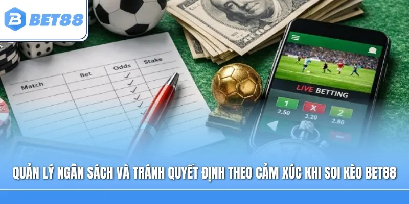 Quản lý ngân sách và tránh quyết định theo cảm xúc khi soi kèo Bet88