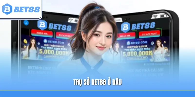 Trụ Sở Bet88 Ở Đâu? Tìm Hiểu Địa Chỉ Và Mức Độ Uy Tín